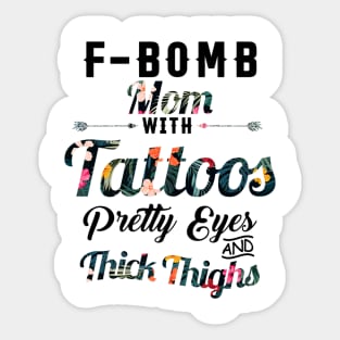 Fbomb Mom With Tattoos Pretty Eyes Thick Thighss Sticker